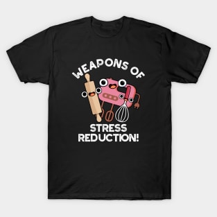 Weapons Of Stress Reduction Funny Baking Pun T-Shirt